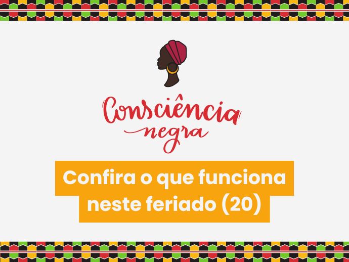 Consci&ecirc;ncia Negra: o que muda no feriado desta quinta-feira (20)